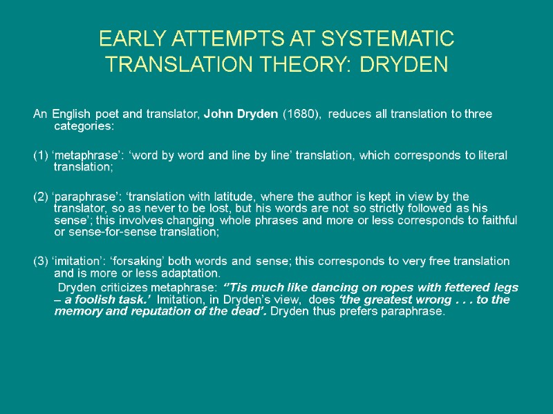 EARLY ATTEMPTS AT SYSTEMATIC TRANSLATION THEORY: DRYDEN   An English poet and translator,